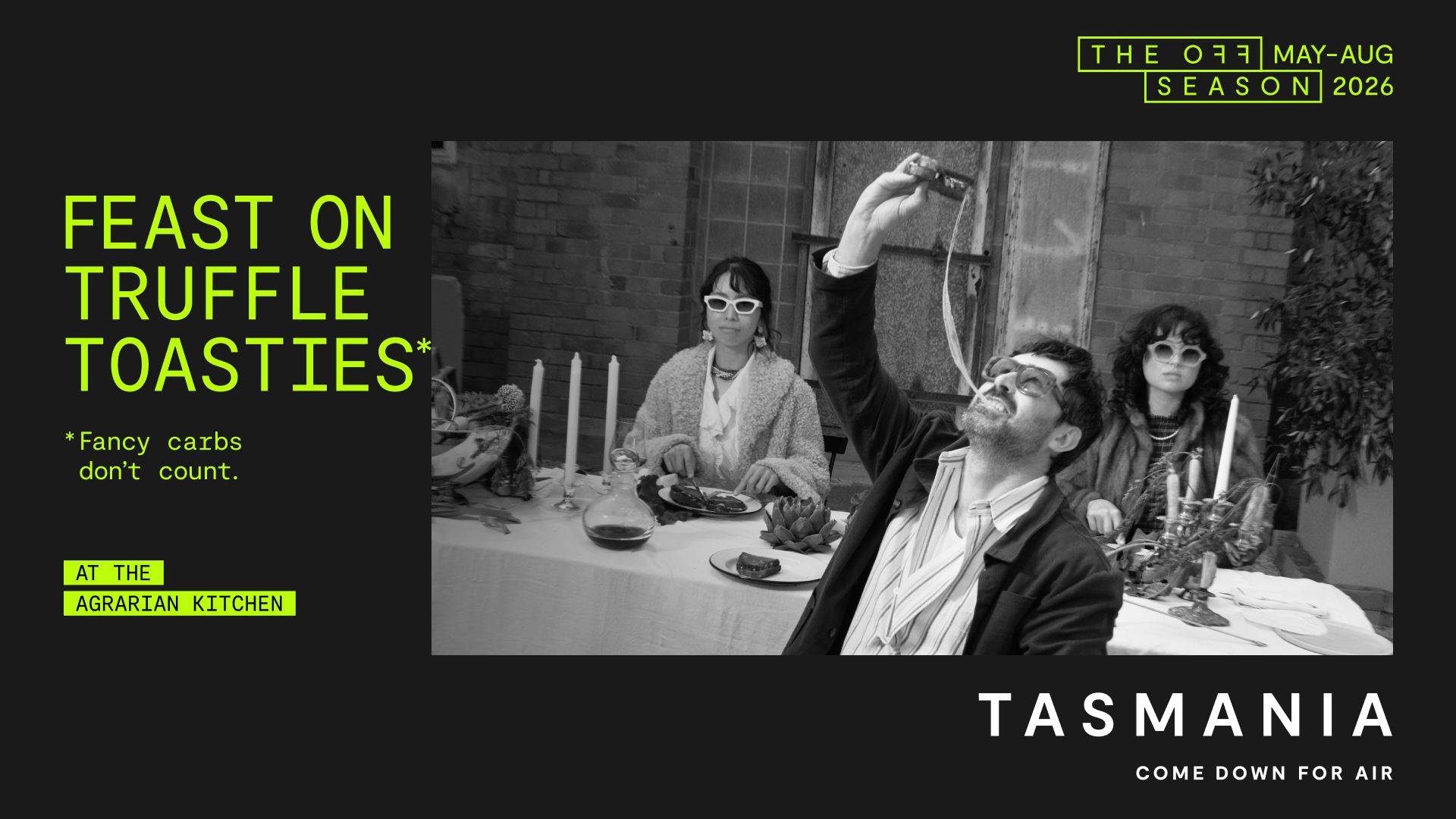 The Off Season 2026 Tasmania ad: Feast on truffle toasties, fancy carbs don't count, at The Agrarian Kitchen
